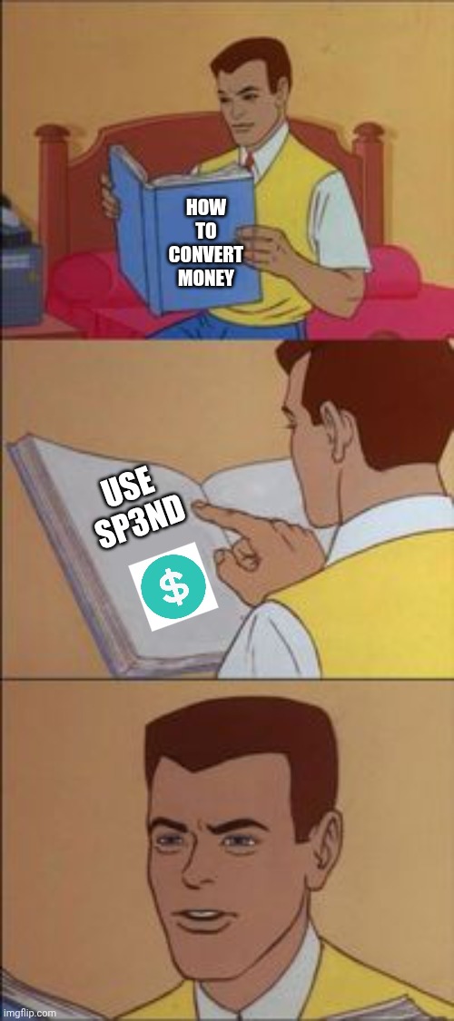 Peter parker reading a book  | HOW TO CONVERT MONEY; USE SP3ND | image tagged in peter parker reading a book | made w/ Imgflip meme maker