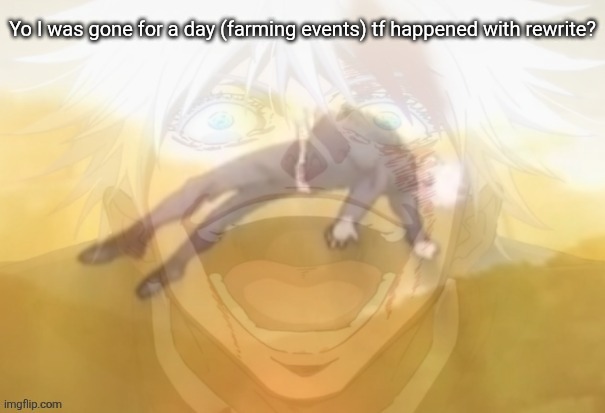Mf on drugs fr | Yo I was gone for a day (farming events) tf happened with rewrite? | image tagged in mf on drugs fr | made w/ Imgflip meme maker