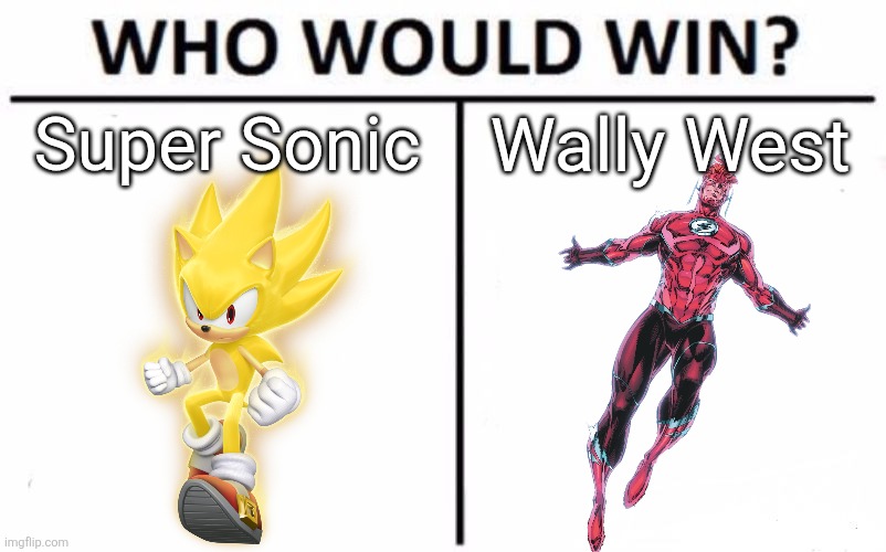 Reminder that Sonic moved so fast IN BASE that Reverse Flash didn't even notice that he stole a chaos emerald from him | Super Sonic; Wally West | image tagged in memes,who would win | made w/ Imgflip meme maker