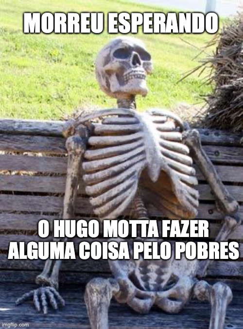 Hugo Motta | MORREU ESPERANDO; O HUGO MOTTA FAZER ALGUMA COISA PELO POBRES | image tagged in hugo motta,congresso,brasil,mdb,direita,faria lima | made w/ Imgflip meme maker