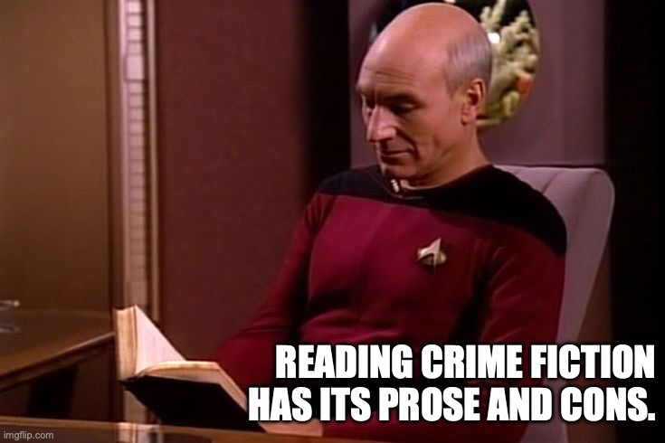 Picard reading crime fiction | READING CRIME FICTION HAS ITS PROSE AND CONS. | image tagged in picard,captain picard,reading | made w/ Imgflip meme maker