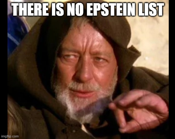 There is no Epstein List | THERE IS NO EPSTEIN LIST | image tagged in jeffrey epstein | made w/ Imgflip meme maker