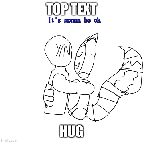 Comfort | TOP TEXT; HUG | made w/ Imgflip meme maker
