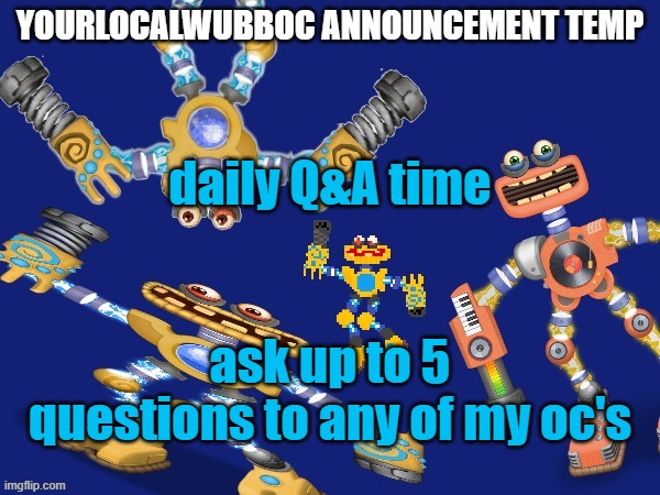 YourLocalWubboc Announcement Temp | daily Q&A time; ask up to 5 questions to any of my oc's | image tagged in yourlocalwubboc announcement temp | made w/ Imgflip meme maker