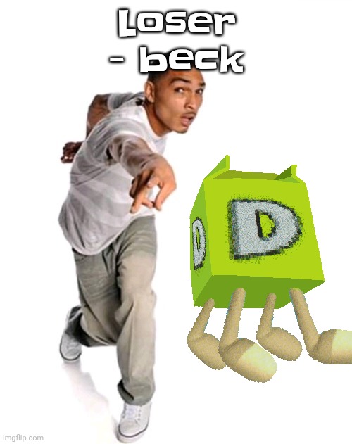 Think fast | Loser - beck | image tagged in think fast | made w/ Imgflip meme maker
