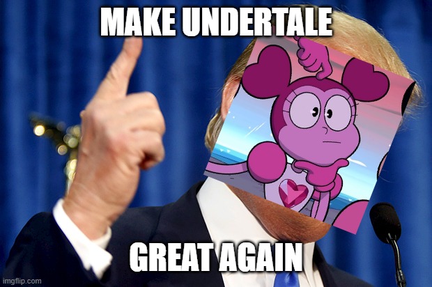 Donald Trump | MAKE UNDERTALE GREAT AGAIN | image tagged in donald trump | made w/ Imgflip meme maker