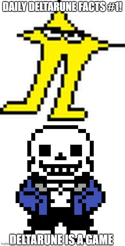 Like, subscribe, and share if you didn't know this! (GET OU-) | DAILY DELTARUNE FACTS #1! DELTARUNE IS A GAME | image tagged in these _____ are pissing me off,transparent sans | made w/ Imgflip meme maker