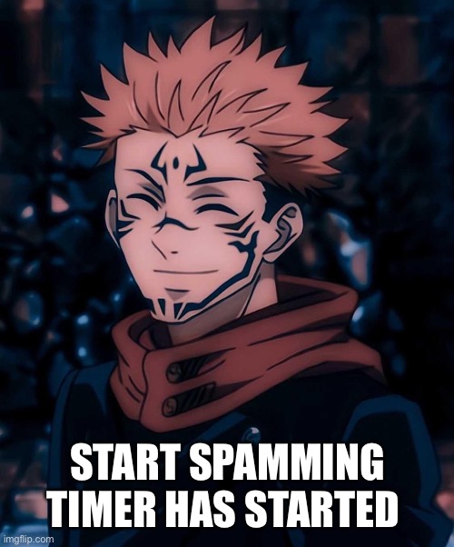 START SPAMMING TIMER HAS STARTED | made w/ Imgflip meme maker