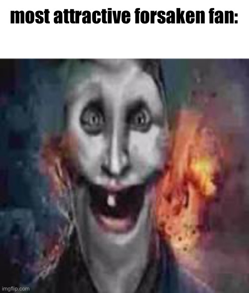 jonkler dumb | most attractive forsaken fan: | image tagged in jonkler dumb | made w/ Imgflip meme maker