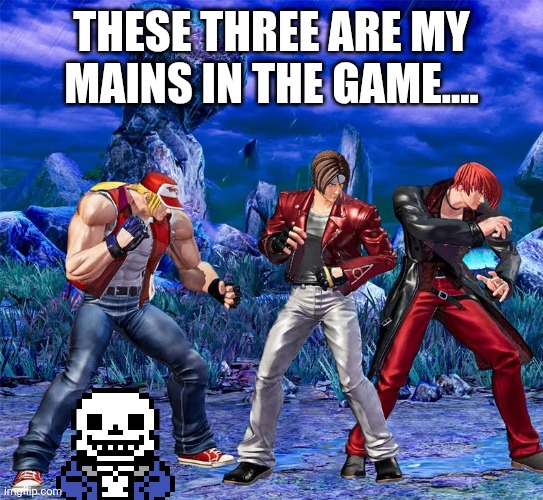 THESE THREE ARE MY MAINS IN THE GAME.... | image tagged in heya kid im the great sans of topic | made w/ Imgflip meme maker