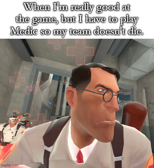 Lock in. Chad Medic. | When I'm really good at the game, but I have to play Medic so my team doesn't die. | image tagged in chad medic,the medic tf2,focus,custom template | made w/ Imgflip meme maker