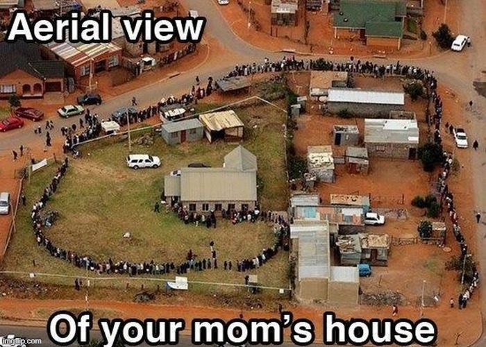 Your Mom's House | image tagged in repost | made w/ Imgflip meme maker