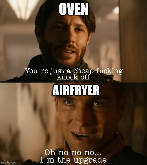 I've just cooked this meme!! | OVEN; AIRFRYER | image tagged in i'm the upgrade,airfryer,oven,cooking,kitchen | made w/ Imgflip meme maker