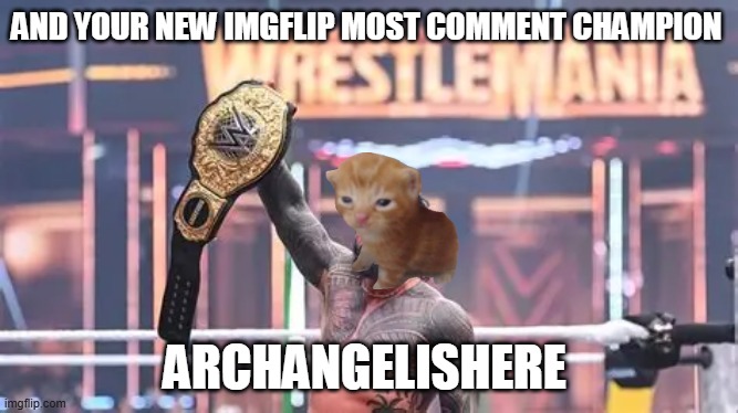 Thank you -st art- | AND YOUR NEW IMGFLIP MOST COMMENT CHAMPION; ARCHANGELISHERE | image tagged in gg | made w/ Imgflip meme maker