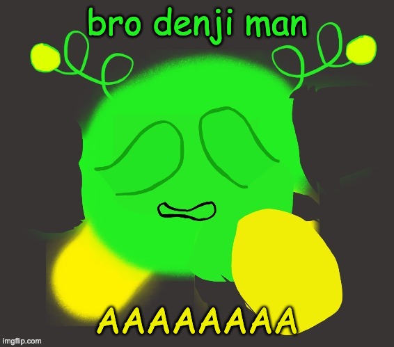 vroby crying | bro denji man; AAAAAAAA | image tagged in vroby crying | made w/ Imgflip meme maker