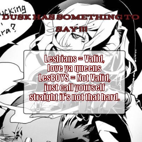 -_- | Lesbians = Valid, love ya queens
LesBOYS = Not Valid, just call yourself straight it's not that hard. | image tagged in why are you reading the tags | made w/ Imgflip meme maker