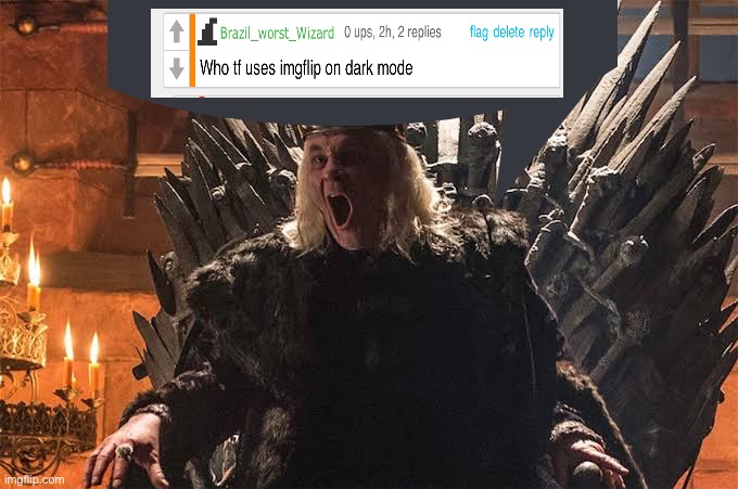 Any game of thrones fans here? | image tagged in game of thrones,shitpost,memes,mad king | made w/ Imgflip meme maker