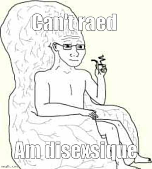 Can't raed | image tagged in can't raed | made w/ Imgflip meme maker