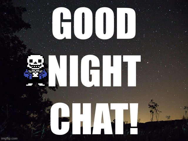 GN chat! | image tagged in noomthecreator good night temp | made w/ Imgflip meme maker