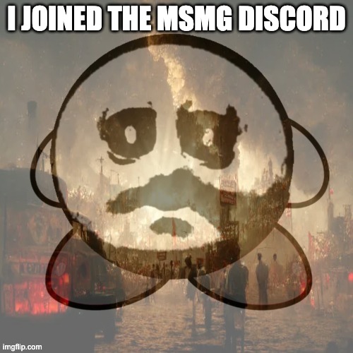 trauma + ptsd kirby | I JOINED THE MSMG DISCORD | image tagged in trauma ptsd kirby | made w/ Imgflip meme maker