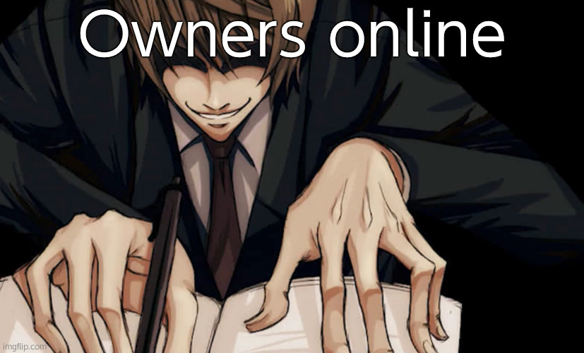 Light Yagami writing in death note | Owners online | image tagged in light yagami writing in death note | made w/ Imgflip meme maker