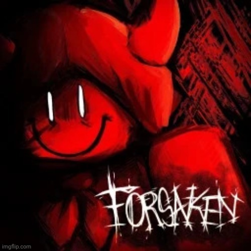 Forsaken | image tagged in forsaken | made w/ Imgflip meme maker