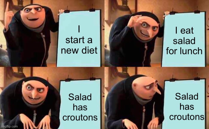 21952 | image tagged in gru's plan,diet,relatable,relatable memes,memes,gru meme | made w/ Imgflip meme maker