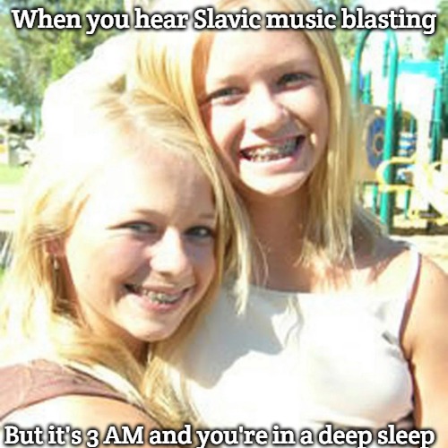 Smile | When you hear Slavic music blasting; But it's 3 AM and you're in a deep sleep | image tagged in smile,slavic lives matter,slavic live | made w/ Imgflip meme maker