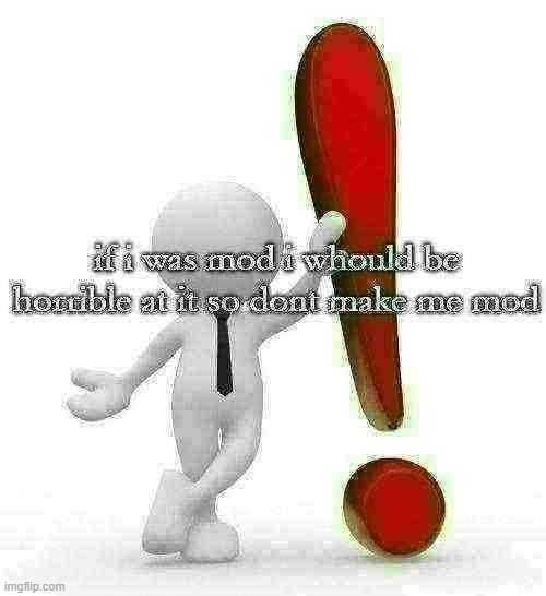 image tagged in dont make me mod,please,i dont need this | made w/ Imgflip meme maker