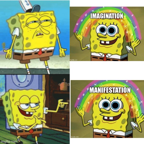 Imagination vs Manifestation | image tagged in spongebob drake format,manifest,imagination | made w/ Imgflip meme maker