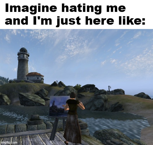 Imagine hating me and I'm just here like: | made w/ Imgflip meme maker