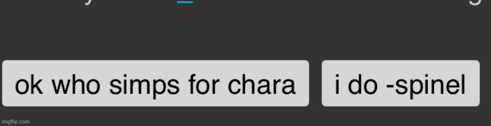 LMFAO | image tagged in ok who simps for chara i do -spinel | made w/ Imgflip meme maker