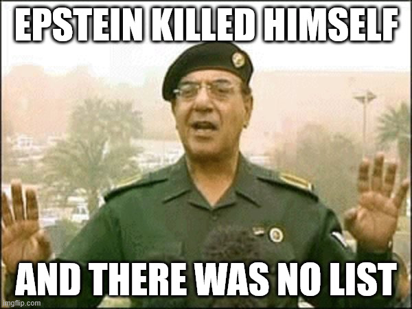 Trump DOJ lied | EPSTEIN KILLED HIMSELF; AND THERE WAS NO LIST | image tagged in baghdad bob,trump | made w/ Imgflip meme maker