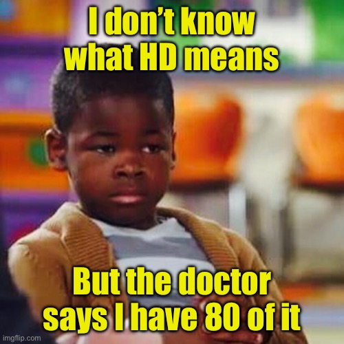 ADHD | I don’t know what HD means; But the doctor says I have 80 of it | image tagged in patiently waiting for,attention | made w/ Imgflip meme maker