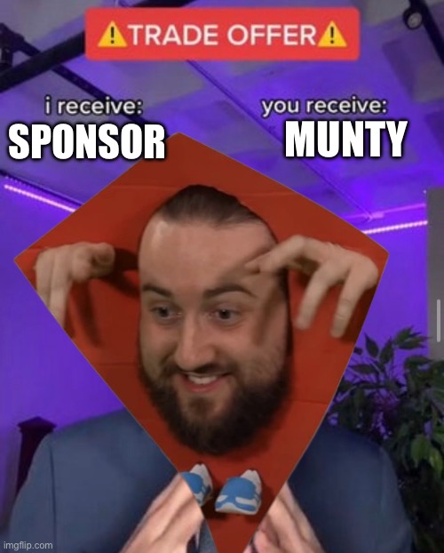 i receive you receive | MUNTY; SPONSOR | image tagged in i receive you receive | made w/ Imgflip meme maker