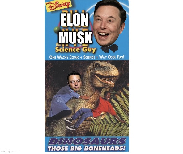 Elon Musk The Science Guy Dinosaurs: Those Big Boneheads (1994 VHS) | ELON; MUSK | image tagged in blank white template 4 3 | made w/ Imgflip meme maker