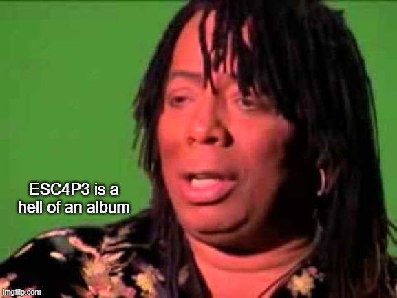 ESC4P3 Is A Hell Of An Album | ESC4P3 is a hell of an album | image tagged in rick james,journey,escape,cocaine,80s music,1980s | made w/ Imgflip meme maker