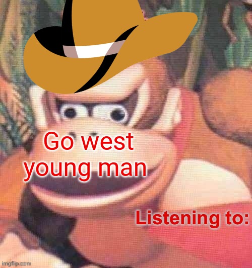 Jay. Updated temp | Go west young man | image tagged in jay updated temp | made w/ Imgflip meme maker