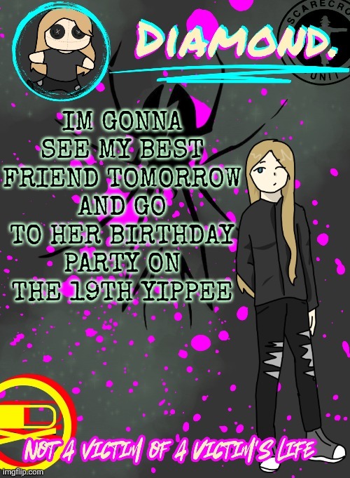 Diamond. Announcement Temp (TY DISCO!!!!) | IM GONNA SEE MY BEST FRIEND TOMORROW AND GO TO HER BIRTHDAY PARTY ON THE 19TH YIPPEE | image tagged in diamond announcement temp ty disco | made w/ Imgflip meme maker