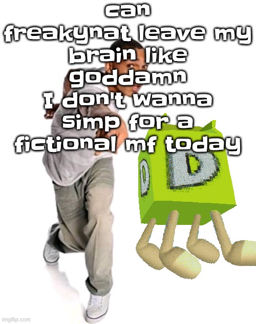 Think fast | can freakynat leave my brain like godda‍‍‍‍‍‍‍‍‍mn I don't wanna simp for a fictional mf today | image tagged in think fast | made w/ Imgflip meme maker