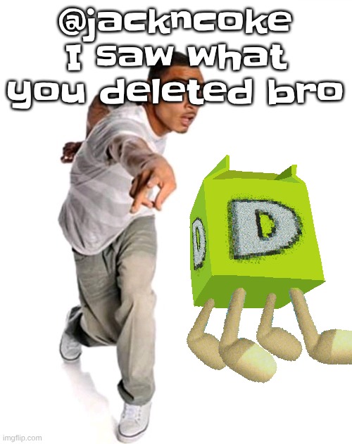 I screenshotted it broski | @jackncoke I saw what you deleted bro | image tagged in think fast | made w/ Imgflip meme maker