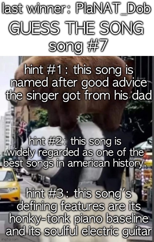 real we bare bears | GUESS THE SONG; last winner: PlaNAT_Dob; song #7; hint #1: this song is named after good advice the singer got from his dad; hint #2: this song is widely regarded as one of the best songs in american history. hint #3: this song's defining features are its honky-tonk piano baseline and its soulful electric guitar | image tagged in real we bare bears | made w/ Imgflip meme maker