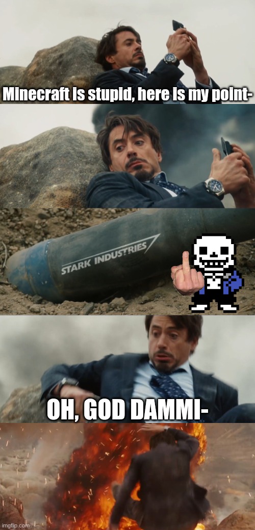 you say this, you'll reenact the Vietnam war | Minecraft is stupid, here is my point-; OH, GOD DAMMI- | image tagged in tony stark explosion scene | made w/ Imgflip meme maker