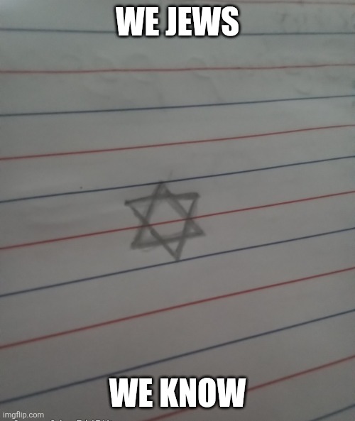Drawing of Judaism | WE JEWS WE KNOW | image tagged in drawing of judaism | made w/ Imgflip meme maker