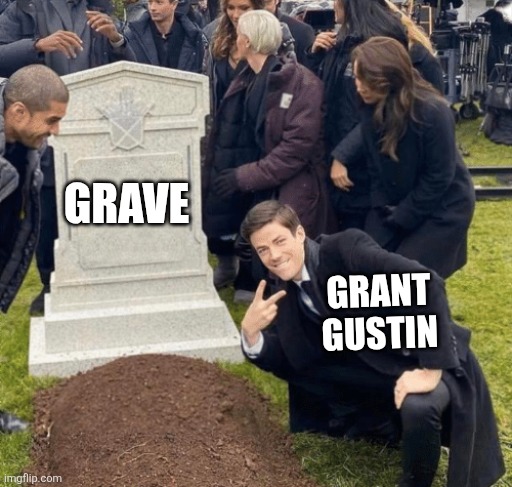 Nothing hits quite as hard as a literal meme | GRAVE; GRANT GUSTIN | image tagged in grant gustin over grave,memes,imgflip,literally,literal meme | made w/ Imgflip meme maker