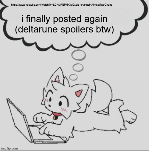 . | https://www.youtube.com/watch?v=LDHMFEPNKWQ&ab_channel=AlmostTwoChairs; i finally posted again (deltarune spoilers btw) | image tagged in huh guh hwuh | made w/ Imgflip meme maker