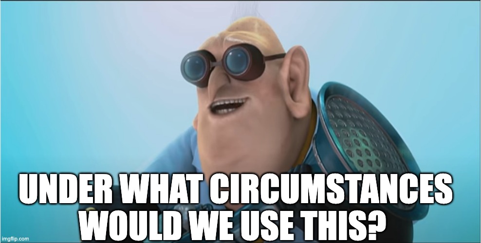 under what circumstances would we use this | UNDER WHAT CIRCUMSTANCES WOULD WE USE THIS? | image tagged in under what circumstances would we use this | made w/ Imgflip meme maker
