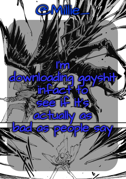 Millie's Vergil Divide's himself DMC announcement template | I'm downloading gayshit infact to see if it's actually as bad as people say | image tagged in millie's vergil divide's himself dmc announcement template | made w/ Imgflip meme maker