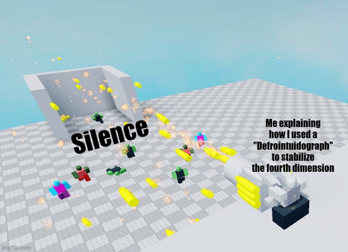 I AM THE LORD OF MATH (insert pi symbol merged with omega symbol) | Me explaining how I used a "Defrointuidograph" to stabilize the fourth dimension; Silence | image tagged in spawnman shooting zombies | made w/ Imgflip meme maker