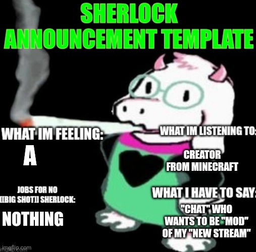 "Pluh" | CREATOR FROM MINECRAFT; A; "CHAT" WHO WANTS TO BE "MOD" OF MY "NEW STREAM"; NOTHING | image tagged in sherlock announcement | made w/ Imgflip meme maker